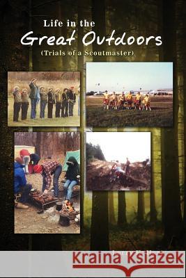 Life in the Great Outdoors: (Trials of a Scoutmaster) Larry E. Hart 9781480919594 Dorrance Publishing Co. - książka