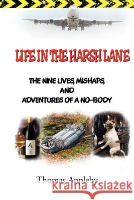 Life in the Harsh Lane: The Nine Lives, Mishaps, and Adventures of a No-Body Appleby, Thomas 9781477130315 Xlibris Corporation - książka