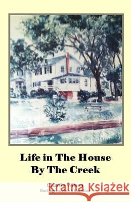 Life in The House By The Creek Charlie N. Wilson 9781544913421 Createspace Independent Publishing Platform - książka