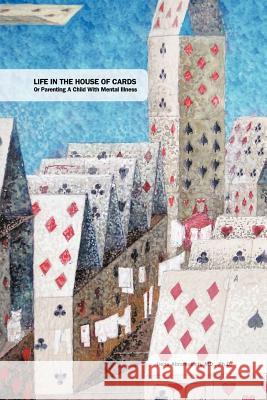 Life in the House of Cards: Or Parenting a Child with Mental Illness Irene Abramovich M D Ph D 9781462072040 iUniverse - książka