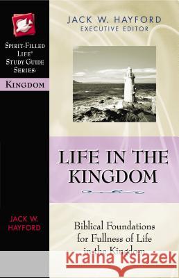 Life in the Kingdom Jack W. Hayford 9780785249870 Nelson Reference & Electronic Publishing - książka