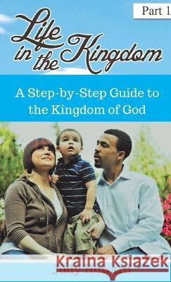 Life in the Kingdom: A Step-by-Step Guide to the Kingdom of God Judy Howard   9780966568165 Eagles Word Christian Publisher - książka