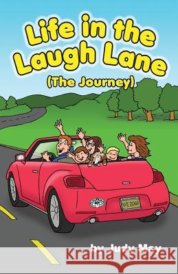 Life in the Laugh Lane: (The Journey) May, Judy 9781480950030 Dorrance Publishing Co. - książka