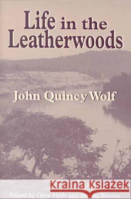 Life in the Leatherwoods: New Edition John Quincy Wolf Gene Hyde Brooks Blevins 9781557285942 University of Arkansas Press - książka