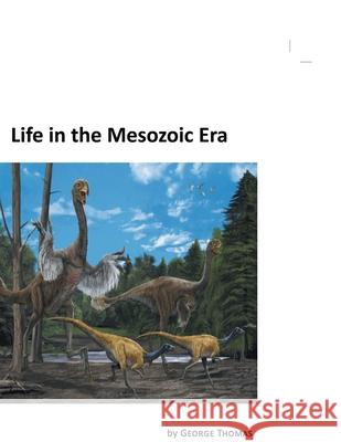 Life in the Mesozoic Era George Thomas 9781456843267 Xlibris Us - książka