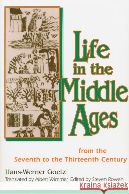 Life In The Middle Ages: From the Seventh to the Thirteenth Century Goetz, Hans-Werner 9780268013011 University of Notre Dame Press - książka