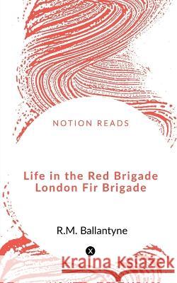 Life in the Red Brigade London Fire Brigade George Dodd 9781648281006 Notion Press - książka