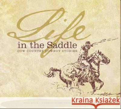 Life in the Saddle: Cow Country Cowboy Stories Scott White Red Steagall Bob Moline 9781631733031 Primedia E-launch LLC - książka