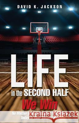 Life in the Second Half David K Jackson 9781498459754 Xulon Press - książka