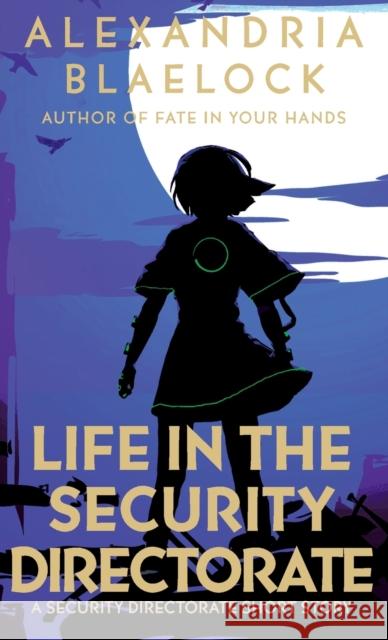 Life in the Security Directorate: A Short Story Blaelock, Alexandria 9781925749168 Bluemere Books - książka