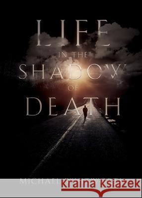 Life in the Shadow of Death: A Biblical & Experiential Guide to Grief Michael Whitworth 9781944704698 Start2finish Books - książka