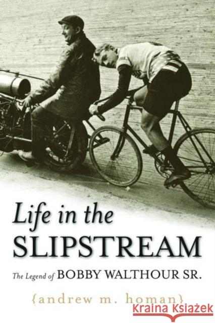 Life in the Slipstream: The Legend of Bobby Walthour Sr. Andrew M. Homan 9781597976855 Potomac Books - książka