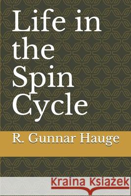 Life in the Spin Cycle R. Gunnar Hauge 9781982918798 Independently Published - książka