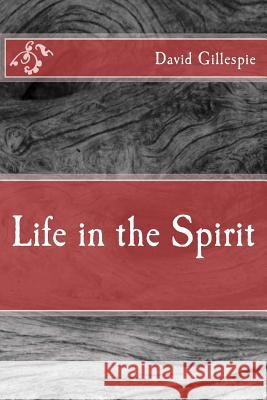 Life in the Spirit David M Gillespie 9781517006051 Createspace Independent Publishing Platform - książka