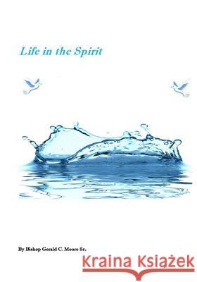 Life in the Spirit Gerald Charles Moor 9781533182937 Createspace Independent Publishing Platform - książka