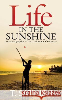 Life in the Sunshine: Autobiography of an Unknown Cricketer T. Sathish 9781684666867 Notion Press - książka