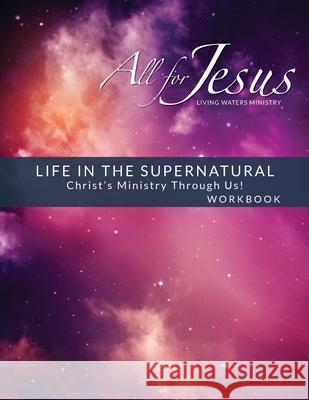 Life in the Supernatural - Curriculum Workbook Richard T. Case 9781736058824 Living Waters - książka