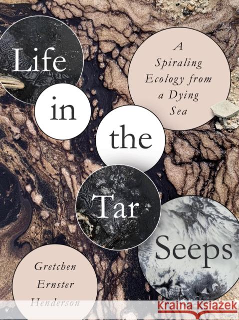 Life in the Tar Seeps: A Spiraling Ecology from a Dying Sea Gretchen Ernster Henderson 9781595342737 Trinity University Press - książka