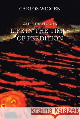 Life in the Times of Perdition Carlos Wiggen 9781665593892 Authorhouse UK - książka