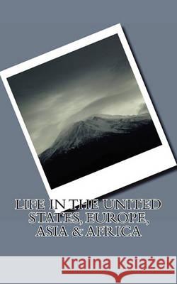 Life in the United States, Europe, Asia & Africa: Life in US of A, Europe, Asia & Africa, observation from 1970-2011 Gabriel, Prince 9781461039082 Createspace - książka