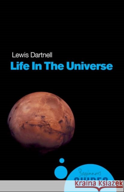 Life in the Universe: A Beginner's Guide Lewis Dartnell 9781851685059 Oneworld Publications - książka