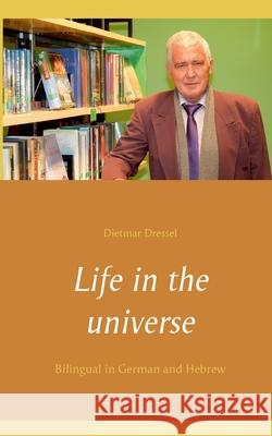 Life in the universe: Bilingual in German and Hebrew Dietmar Dressel 9783754321232 Books on Demand - książka