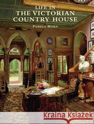 Life in the Victorian Country House Pamela Horn 9780747807506 Bloomsbury Publishing PLC - książka