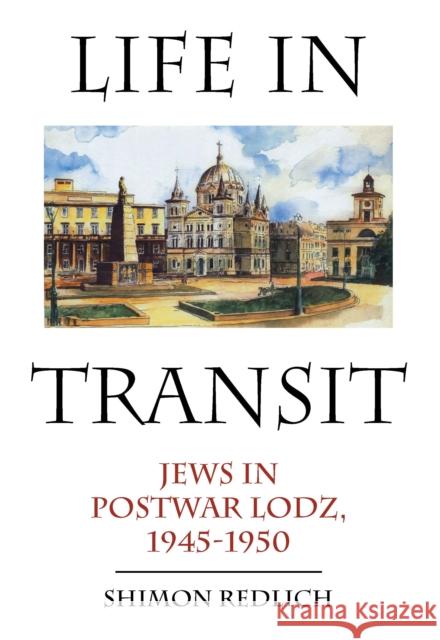 Life in Transit: Jews in Postwar Lodz, 1945-1950 Shimon Redlich   9781936235216 Academic Studies Press - książka