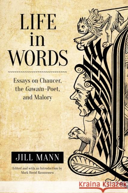 Life in Words: Essays on Chaucer, the Gawain-Poet, and Malory Jill Mann Mark Rasmussen  9781487528393 University of Toronto Press - książka