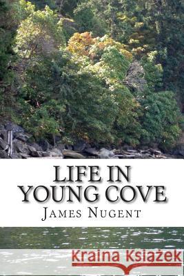 Life in Young Cove James Nugent 9781511708883 Createspace - książka