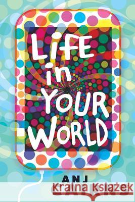 Life in Your World Anj Cairns 9781999794408 Copper Rose Publishing - książka