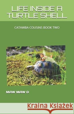Life Inside a Turtle Shell: Catawba Cousins Book Two Hatfield, Tony, Sistare, Ds, D, Maw Maw 9798690022778 Independently Published - książka