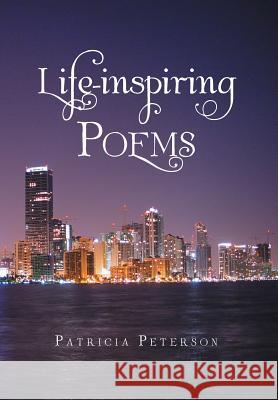 Life-inspiring Poems Peterson, Patricia 9781479765843 Xlibris Corporation - książka