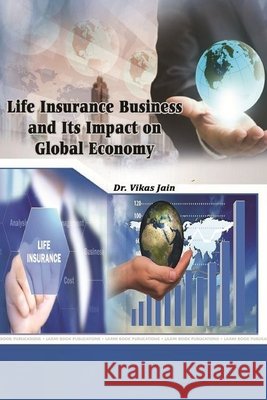 Life Insurance Business and Its Impact on Global Economy Jain, Vikas 9781387740680 Lulu.com - książka