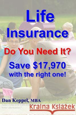 Life Insurance: Do You Need It? Save $17,970 with the right one! Keppel Mba, Dan 9781480002173 Createspace - książka