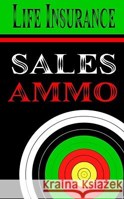 Life Insurance Sales Ammo: What To Say In Every Life Insurance Sales Situation Greenback, Bill 9781440420290  - książka