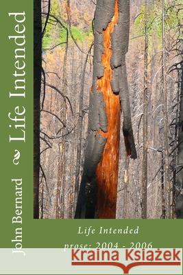 Life Intended: Prose: 2004-2006 John Bernard 9781976535352 Createspace Independent Publishing Platform - książka