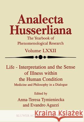 Life Interpretation and the Sense of Illness Within the Human Condition: Medicine and Philosophy in a Dialogue Tymieniecka, Anna-Teresa 9780792369837 Kluwer Academic Publishers - książka