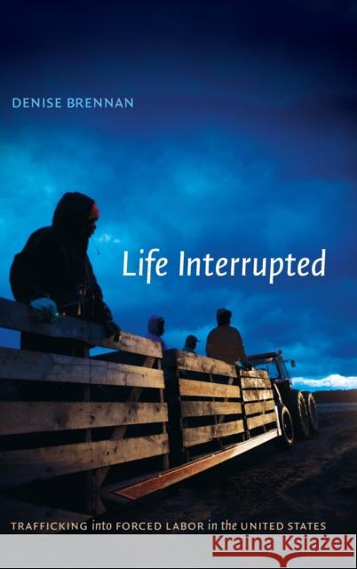 Life Interrupted: Trafficking into Forced Labor in the United States Brennan, Denise 9780822356240 Duke University Press - książka