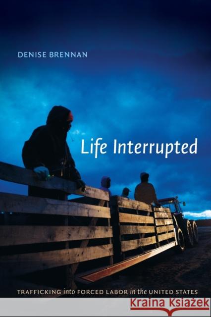 Life Interrupted: Trafficking into Forced Labor in the United States Brennan, Denise 9780822356332 Duke University Press - książka