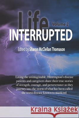 Life Interrupted, Volume 2: Living the Unimaginable Horror of What Has Been Called the Worst Disease Known to Mankind, Huntington's Patients and C James Torrington Valvano Ginnievive Patch Stacey Sargent 9781726337700 Createspace Independent Publishing Platform - książka