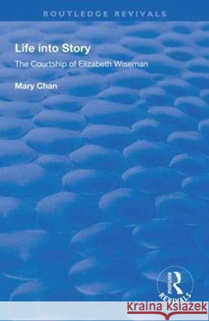 Life Into Story: Courtship of Elizabeth Wiseman Mary Chan 9780367001575 Routledge - książka