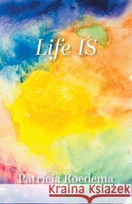Life IS Patricia Roedema 9781039170957 FriesenPress - książka