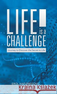 Life is a Challenge: Journey to Discover the Secret to Life Hafizbegovic, Erol 9781504343640 Balboa Press - książka