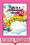 Life is a chihuahua circus Alvin, Michael 9781495216558 Createspace