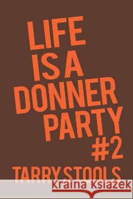 Life Is a Donner Party #2 Tarry Stools   9781669814559 Xlibris Us - książka