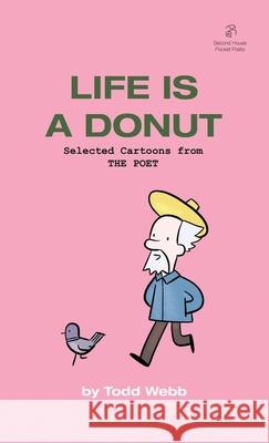 Life Is A Donut: Selected Cartoons from THE POET - Volume 3 Todd Webb 9781736193914 Second House - książka