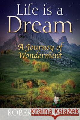 Life is a Dream: A Journey of Wonderment Robert McNally 9781478789932 Outskirts Press - książka