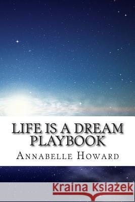 Life Is A Dream PLAYbook Howard, Annabelle 9781514856390 Createspace Independent Publishing Platform - książka