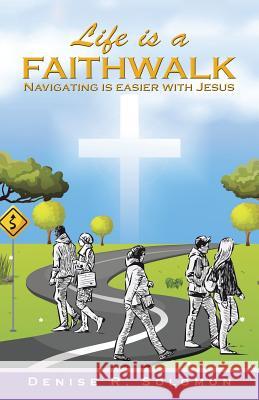 Life is a Faithwalk: Navigating is easier with Jesus Denise R Solomon 9781512743968 WestBow Press - książka